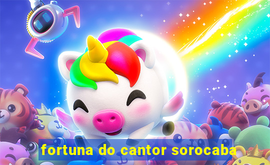 fortuna do cantor sorocaba